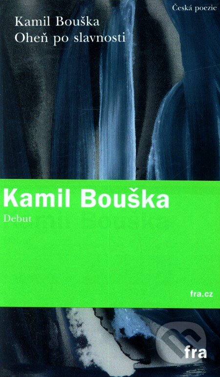 Kniha: Oheň po slavnosti (Kamil Bouška). Fra, 2011 Kniha: Oheň po slavnosti (Kamil Bouška). Fra, 2011
