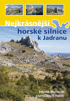 Kniha: Nejkrásnější horské silnice k Jadranu (Zdeněk Blahůšek). Kartografie Praha, 2011 Kniha: Nejkrásnější horské silnice k Jadranu (Zdeněk Blahůšek). Kartografie Praha, 2011