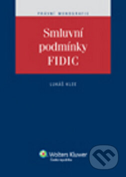 Kniha: Smluvní podmínky FIDIC (Lukáš Klee). Wolters Kluwer ČR, 2011 Kniha: Smluvní podmínky FIDIC (Lukáš Klee). Wolters Kluwer ČR, 2011