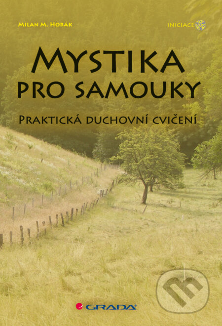 E-kniha: Mystika pro samouky (Milan M. Horák). Grada, 2010 E-kniha: Mystika pro samouky (Milan M. Horák). Grada, 2010