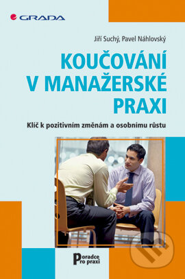 E-kniha: Koučování v manažerské praxi (Jiří Suchý a Pavel Náhlovský). Grada, 2006 E-kniha: Koučování v manažerské praxi (Jiří Suchý a Pavel Náhlovský). Grada, 2006