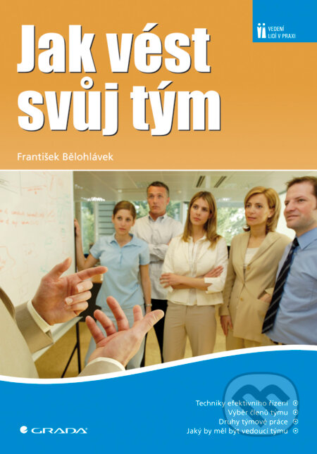 E-kniha: Jak vést svůj tým (František Bělohlávek). Grada, 2008 E-kniha: Jak vést svůj tým (František Bělohlávek). Grada, 2008