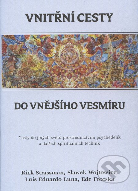 Kniha: Vnitřní cesty do vnějšího vesmíru (Luis Eduardo Luna a kolektiv). Dybbuk, 2010 Kniha: Vnitřní cesty do vnějšího vesmíru (Luis Eduardo Luna a kolektiv). Dybbuk, 2010