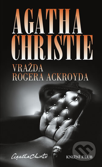 Kniha: Vražda Rogera Ackroyda (Agatha Christie). Knižní klub, 2011 Kniha: Vražda Rogera Ackroyda (Agatha Christie). Knižní klub, 2011
