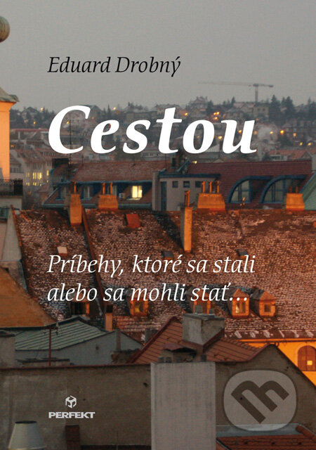 Kniha: Cestou (Eduard Drobný). Perfekt, 2011 Kniha: Cestou (Eduard Drobný). Perfekt, 2011