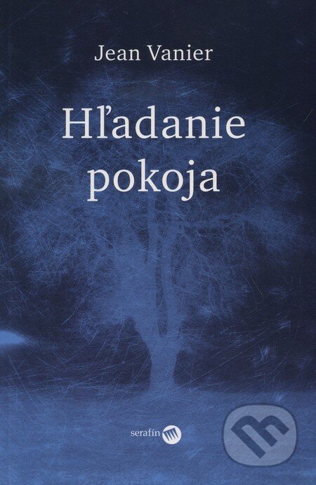 Kniha: Hľadanie pokoja (Jean Vanier). Serafín, 2004 Kniha: Hľadanie pokoja (Jean Vanier). Serafín, 2004