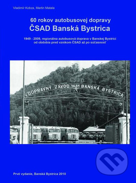 Kniha: 60 rokov autobusovej dopravy ČSAD Banská Bystrica (Martin Matala a Vladimír Kobza). Vladimír Kobza, Martin Matala, 2010 Kniha: 60 rokov autobusovej dopravy ČSAD Banská Bystrica (Martin Matala a Vladimír Kobza). Vladimír Kobza, Martin Matala, 2010