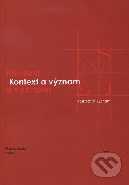 Kniha: Kontext a význam (Marián Zouhar). Aleph, 2010 Kniha: Kontext a význam (Marián Zouhar). Aleph, 2010