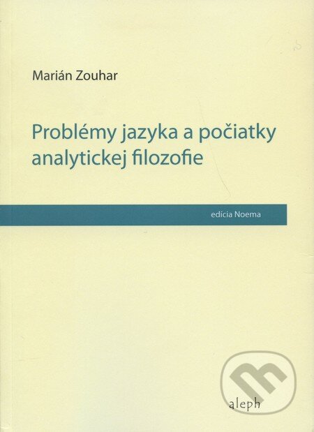 Kniha: Problémy jazyka a počiatky analytickej filozofie (Marián Zouhar). Aleph, 2010 Kniha: Problémy jazyka a počiatky analytickej filozofie (Marián Zouhar). Aleph, 2010