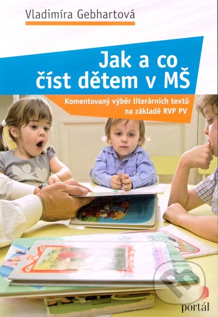 Kniha: Jak a co číst dětem v MŠ (Vladimíra Gebhartová). Portál, 2011 Kniha: Jak a co číst dětem v MŠ (Vladimíra Gebhartová). Portál, 2011