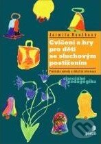 Kniha: Cvičení a hry pro děti se sluchovým postižením (Jarmila Roučková). Portál, 2011 Kniha: Cvičení a hry pro děti se sluchovým postižením (Jarmila Roučková). Portál, 2011