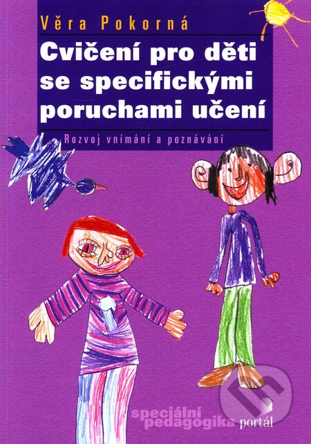 Kniha: Cvičení pro děti se specifickými poruchami učení (Věra Pokorná). Portál, 2011 Kniha: Cvičení pro děti se specifickými poruchami učení (Věra Pokorná). Portál, 2011