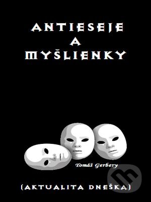 Kniha: Antieseje a myšlienky (Tomáš Gerbery). Tlačiareň svidnícka, s.r.o., 2011 Kniha: Antieseje a myšlienky (Tomáš Gerbery). Tlačiareň svidnícka, s.r.o., 2011