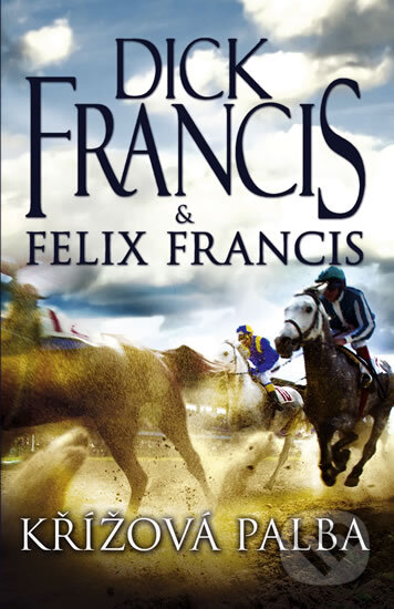 Kniha: Křížová palba (Dick Francis a Felix Francis). Knižní klub, 2011 Kniha: Křížová palba (Dick Francis a Felix Francis). Knižní klub, 2011