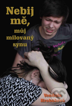 Kniha: Nebij mě, můj milovaný synu (Vendula Hrabáková). Gelton, 2011 Kniha: Nebij mě, můj milovaný synu (Vendula Hrabáková). Gelton, 2011