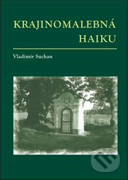 Kniha: Krajinomalebná haiku (Vladimír Suchan). Oftis, 2011 Kniha: Krajinomalebná haiku (Vladimír Suchan). Oftis, 2011