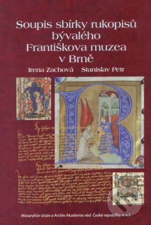 Kniha: Soupis sbírky rukopisů bývalého Františkova muzea v Brně (Irena Zachová a Stanislav Petr). Masarykův ústav AV ČR, 2011 Kniha: Soupis sbírky rukopisů bývalého Františkova muzea v Brně (Irena Zachová a Stanislav Petr). Masarykův ústav AV ČR, 2011