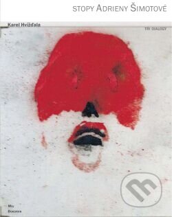 Kniha: Stopy Adrieny Šimotové (Karel Hvížďala). Dokořán, Jaroslava Jiskrová - Máj, 2011 Kniha: Stopy Adrieny Šimotové (Karel Hvížďala). Dokořán, Jaroslava Jiskrová - Máj, 2011