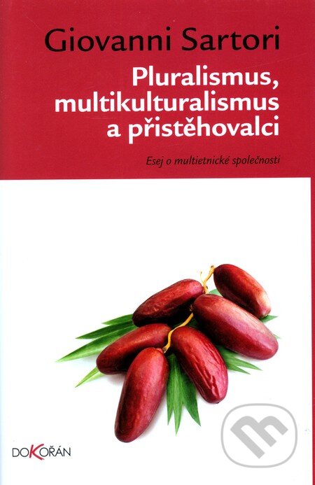 Kniha: Pluralismus, multikulturalismus a přistěhovalci (Giovanni Sartori). Dokořán, 2011 Kniha: Pluralismus, multikulturalismus a přistěhovalci (Giovanni Sartori). Dokořán, 2011