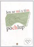 Kniha: Jen se mi s tím pochlup (Martin Charvát a Michal Charvát). Pardubický pivovar a. s., 2011 Kniha: Jen se mi s tím pochlup (Martin Charvát a Michal Charvát). Pardubický pivovar a. s., 2011
