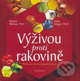 Kniha: Výživou proti rakovině (Denis Gingras a Richard Béliveau). Vyšehrad, 2008 Kniha: Výživou proti rakovině (Denis Gingras a Richard Béliveau). Vyšehrad, 2008