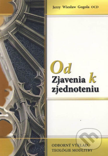 Od Zjavenia k zjednoteniu - Jerzy Wiesław Gogola, Vydavateľstvo Michala Vaška, 2011