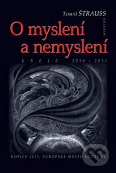 Kniha: O myslení a nemyslení (Tomáš Štrauss). Kalligram, 2011 Kniha: O myslení a nemyslení (Tomáš Štrauss). Kalligram, 2011