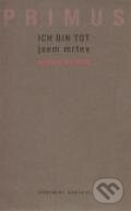 Kniha: Ich bin tot / Jsem mrtev (Zdeněk Primus). Aula, 2011 Kniha: Ich bin tot / Jsem mrtev (Zdeněk Primus). Aula, 2011