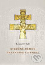 Kniha: Stručné dějiny byzantské liturgie (Robert F. Taft). Refugium Velehrad-Roma, 2011 Kniha: Stručné dějiny byzantské liturgie (Robert F. Taft). Refugium Velehrad-Roma, 2011