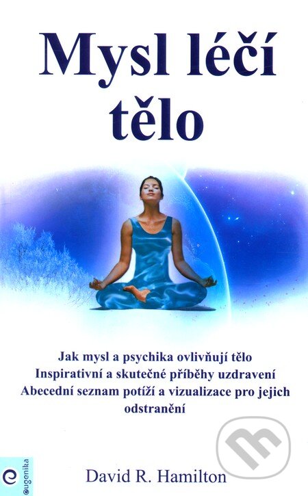 Kniha: Mysl léčí tělo (David R. Hamilton). Eugenika, 2011 Kniha: Mysl léčí tělo (David R. Hamilton). Eugenika, 2011