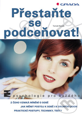 E-kniha: Přestaňte se podceňovat! (Tomáš Novák). Grada, 2005 E-kniha: Přestaňte se podceňovat! (Tomáš Novák). Grada, 2005