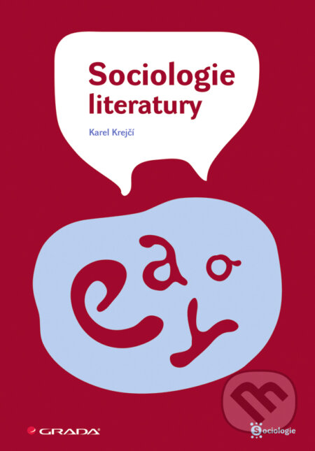 E-kniha: Sociologie literatury (Karel Krejčí). Grada, 2008 E-kniha: Sociologie literatury (Karel Krejčí). Grada, 2008