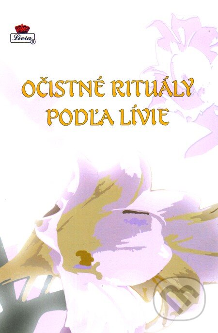 Kniha: Očistné rituály podľa Lívie (Lívia Royale, s.r.o). Lívia Royale, s.r.o, 2010 Kniha: Očistné rituály podľa Lívie (Lívia Royale, s.r.o). Lívia Royale, s.r.o, 2010