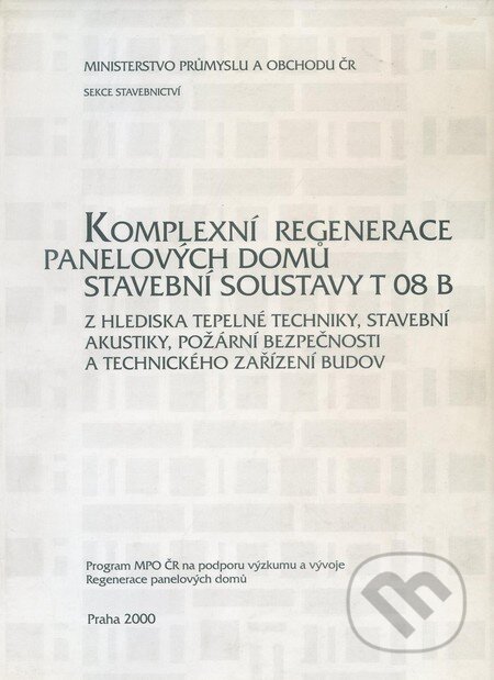 Kniha: Komplexní regenerace panelových domů stavební soustavy T 08 B (Informační centrum ČKAIT). Informační centrum ČKAIT, 2000 Kniha: Komplexní regenerace panelových domů stavební soustavy T 08 B (Informační centrum ČKAIT). Informační centrum ČKAIT, 2000