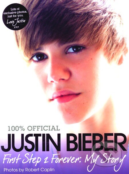 Kniha: First Step 2 Forever: My Story (Justin Bieber). HarperCollins, 2011 Kniha: First Step 2 Forever: My Story (Justin Bieber). HarperCollins, 2011