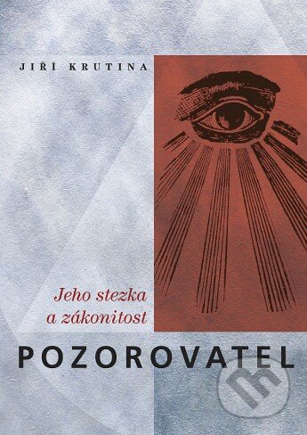 Kniha: Pozorovatel, jeho stezka a zákonitost (Jiří Krutina). Krutina - Vacek, 2011 Kniha: Pozorovatel, jeho stezka a zákonitost (Jiří Krutina). Krutina - Vacek, 2011