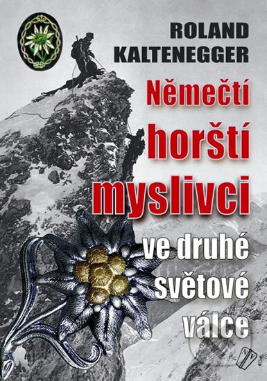 Kniha: Němečtí horští myslivci ve druhé světové válce (Roland Kaltenegger). Naše vojsko CZ, 2011 Kniha: Němečtí horští myslivci ve druhé světové válce (Roland Kaltenegger). Naše vojsko CZ, 2011