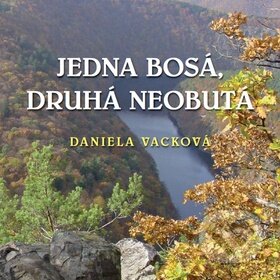 Kniha: Jedna bosá, druhá neobutá (Daniela Vacková). LIKA KLUB, 2011 Kniha: Jedna bosá, druhá neobutá (Daniela Vacková). LIKA KLUB, 2011