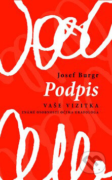 Kniha: Podpis vaše vizitka (Josef Burgr). LIKA KLUB, 2011 Kniha: Podpis vaše vizitka (Josef Burgr). LIKA KLUB, 2011