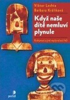 Kniha: Když naše dítě nemluví plynule (Barbara Králiková a Viktor Lechta). Portál, 2011 Kniha: Když naše dítě nemluví plynule (Barbara Králiková a Viktor Lechta). Portál, 2011