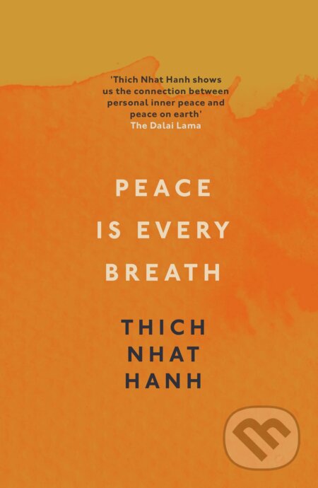 Kniha: Peace Is Every Breath (Thich Nhat Hanh). Rider & Co, 2011 Kniha: Peace Is Every Breath (Thich Nhat Hanh). Rider & Co, 2011