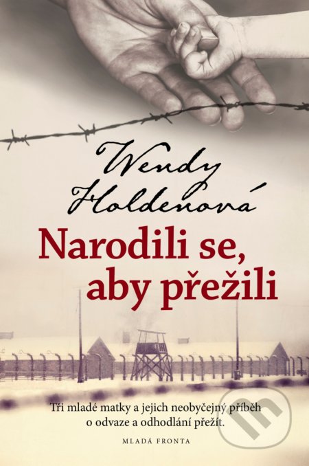 Kniha: Narodili se, aby přežili (Wendy Holden). Mladá fronta, 2021 Kniha: Narodili se, aby přežili (Wendy Holden). Mladá fronta, 2021