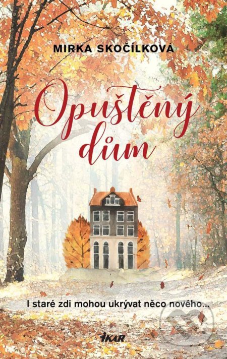 Kniha: Opuštěný dům (Mirka Skočílková). Ikar CZ, 2021 Kniha: Opuštěný dům (Mirka Skočílková). Ikar CZ, 2021