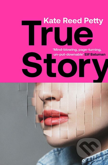 Kniha: True Story (Kate Reed Petty). Riverrun, 2021 Kniha: True Story (Kate Reed Petty). Riverrun, 2021
