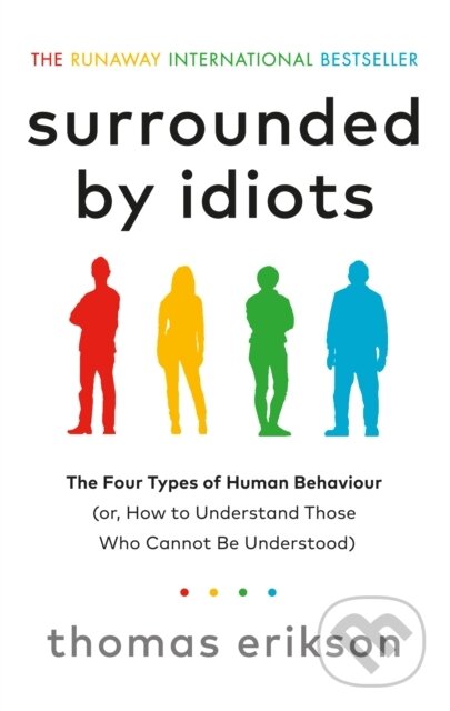 E-kniha: Surrounded by Idiots (Thomas Erikson). Ebury Publishing, 2019 E-kniha: Surrounded by Idiots (Thomas Erikson). Ebury Publishing, 2019