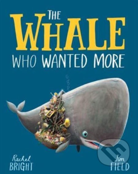 Kniha: The Whale Who Wanted More (Rachel Bright). Orchard, 2021 Kniha: The Whale Who Wanted More (Rachel Bright). Orchard, 2021