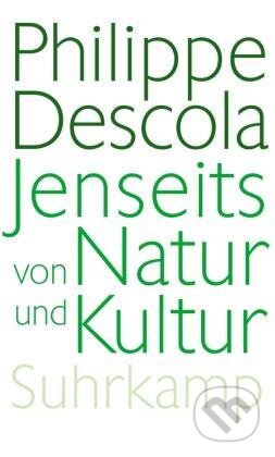 Kniha: Jenseits von Natur und Kultur (Philippe Descola). Suhrkamp, 2011 Kniha: Jenseits von Natur und Kultur (Philippe Descola). Suhrkamp, 2011