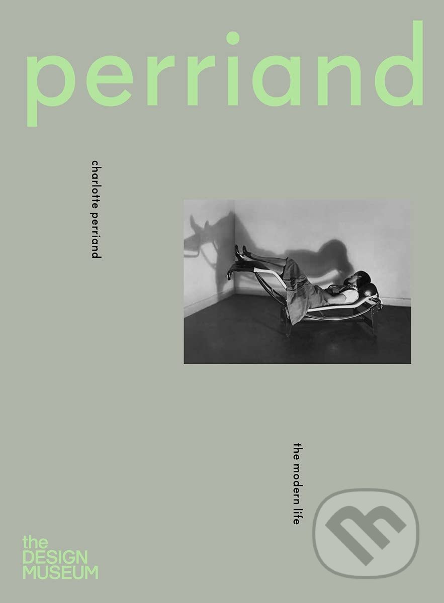 Kniha: Charlotte Perriand: The Modern Life (Design Museum). Design Museum, 2021 Kniha: Charlotte Perriand: The Modern Life (Design Museum). Design Museum, 2021