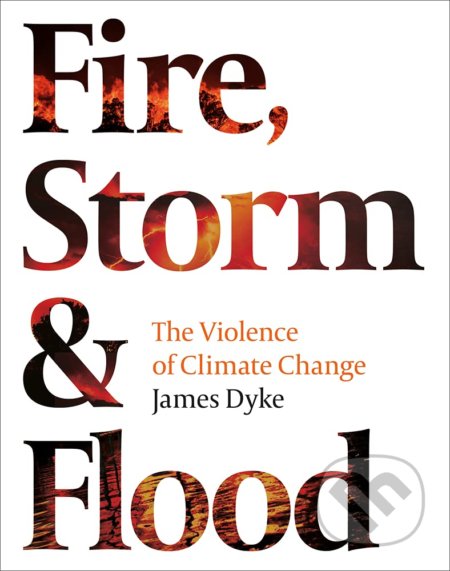 Kniha: Fire, Storm & Flood (James Dyke). Apollo, 2021 Kniha: Fire, Storm & Flood (James Dyke). Apollo, 2021
