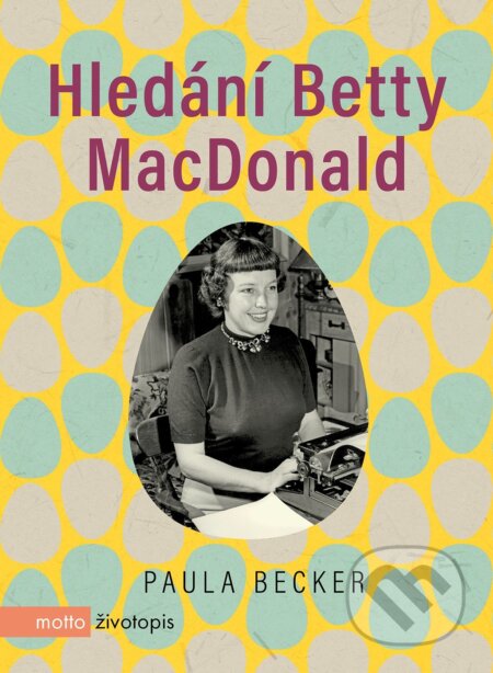 E-kniha: Hledání Betty MacDonald (Paula Becker). Motto, 2021 E-kniha: Hledání Betty MacDonald (Paula Becker). Motto, 2021